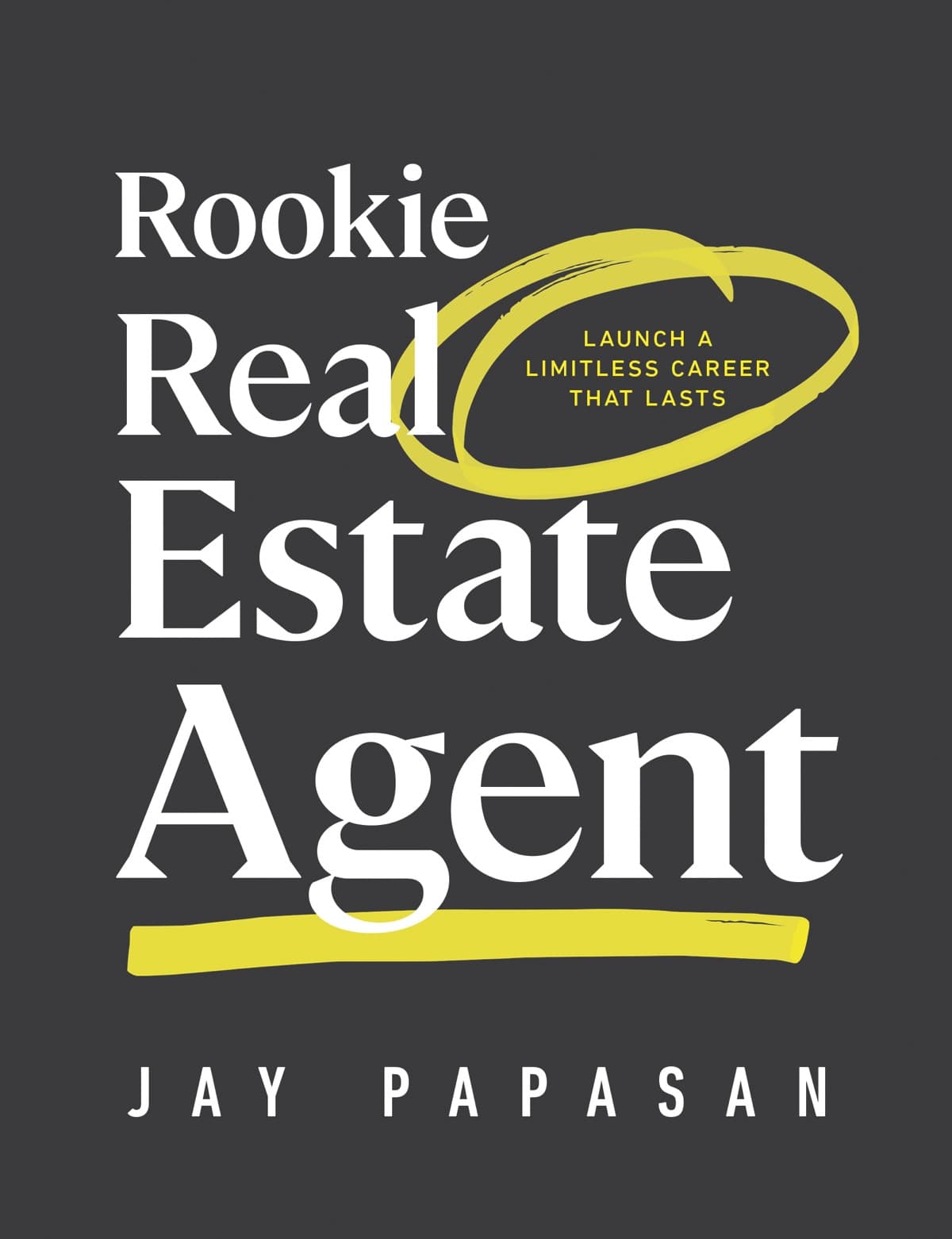 Rookie Real Estate Agent: Launch a Limitless Career That Lasts